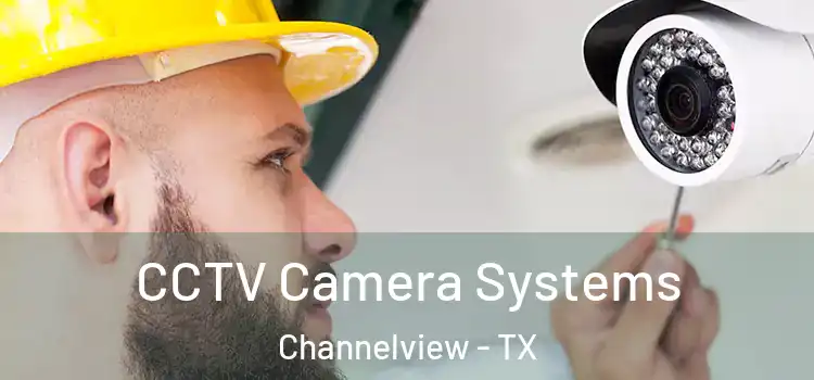 CCTV Camera Systems Channelview - TX