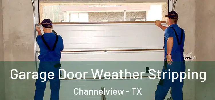 Garage Door Weather Stripping Channelview - TX